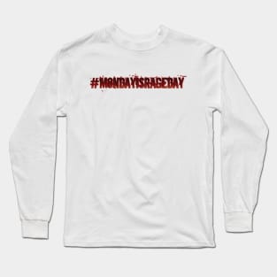 #MondayIsRageDay Long Sleeve T-Shirt